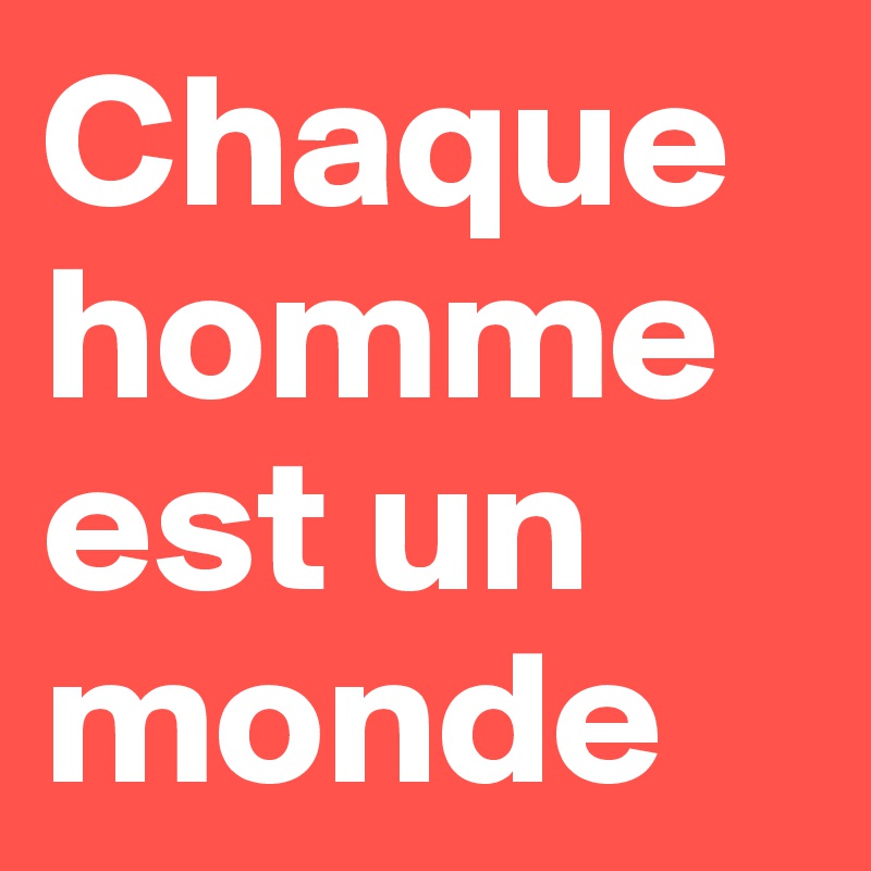 Chaque homme est un monde