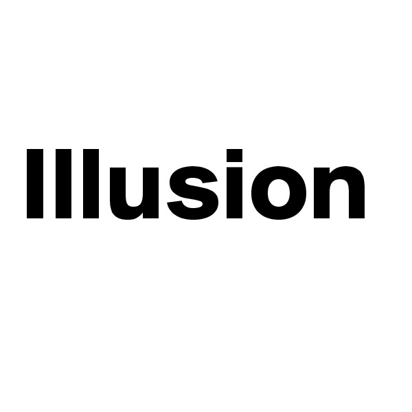    Illusion  