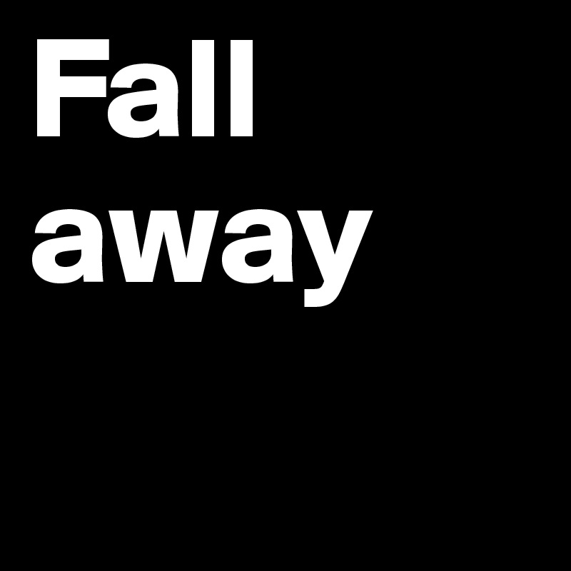 Fall away
