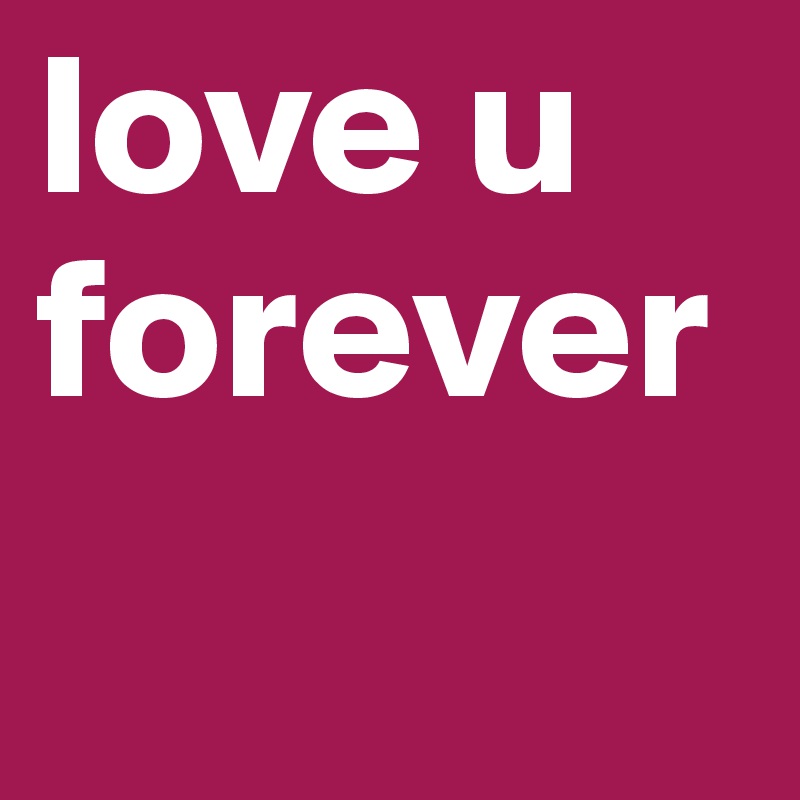 love u forever