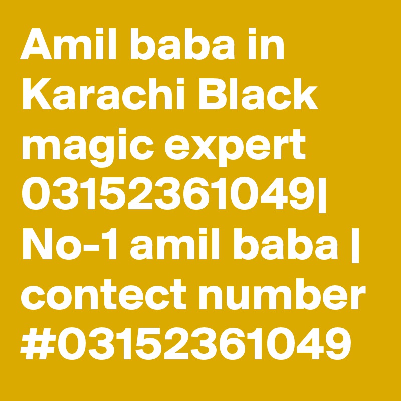 Amil baba in Karachi Black magic expert 03152361049| No-1 amil baba | contect number #03152361049 