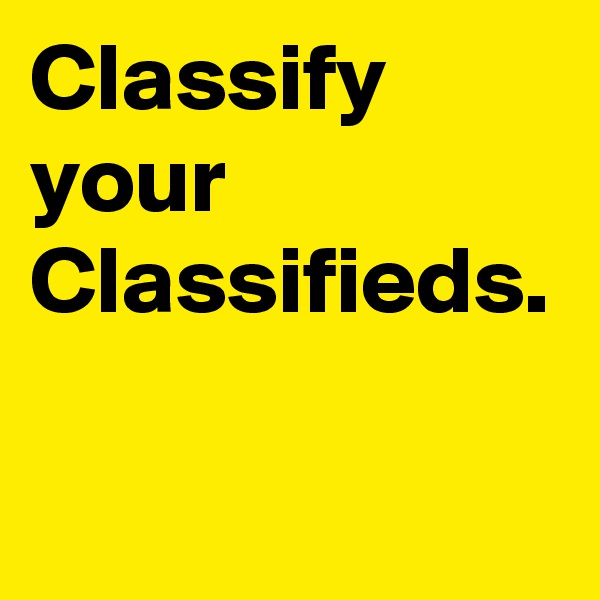 Classify your Classifieds.