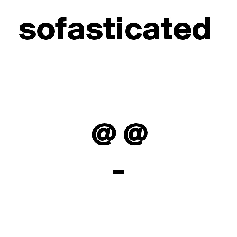  sofasticated


            @ @
               -
