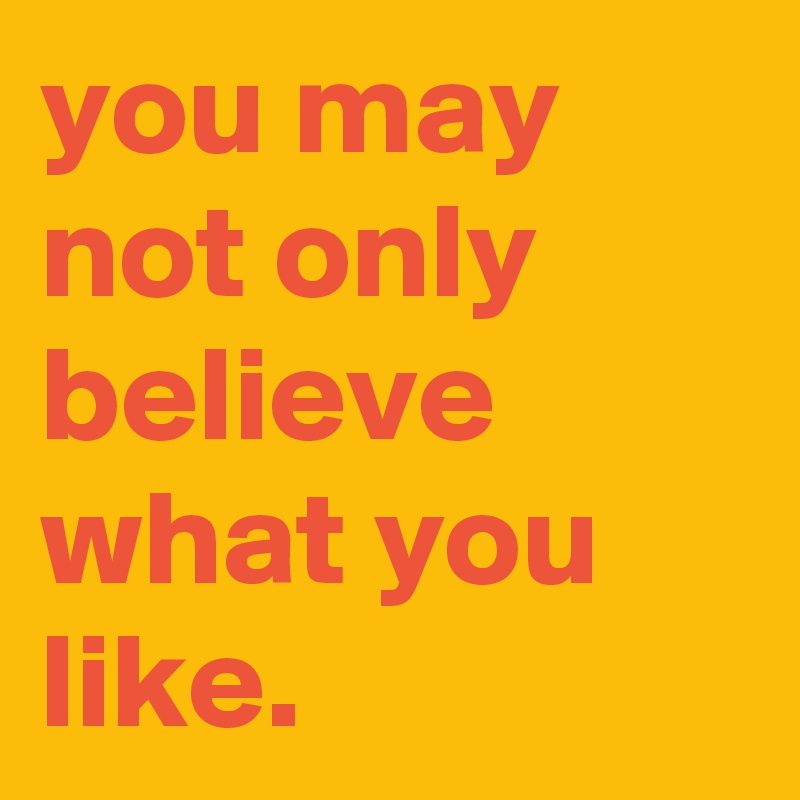 you-may-not-only-believe-what-you-like-post-by-graceyo-on-boldomatic