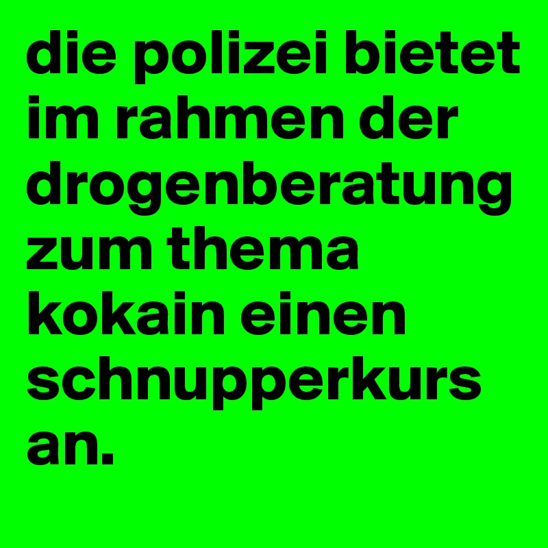 die polizei bietet im rahmen der drogenberatung zum thema kokain einen schnupperkurs an.