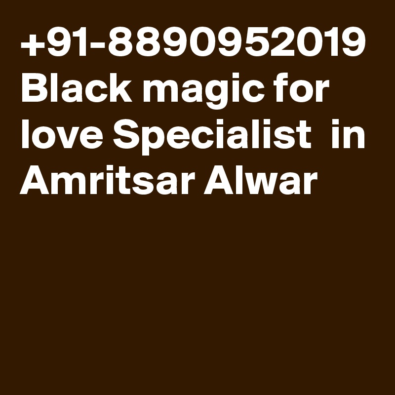 +91-8890952019 Black magic for love Specialist  in Amritsar Alwar 