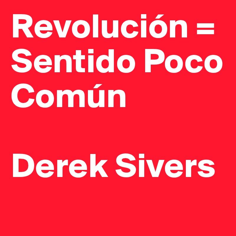 Revolución = Sentido Poco Común

Derek Sivers
