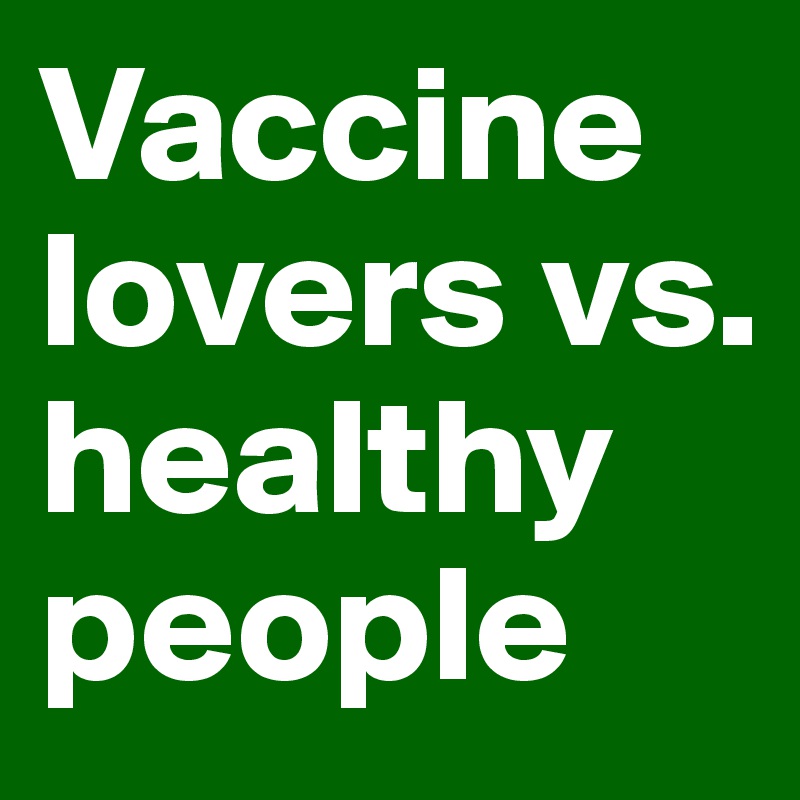 Vaccine lovers vs. healthy people