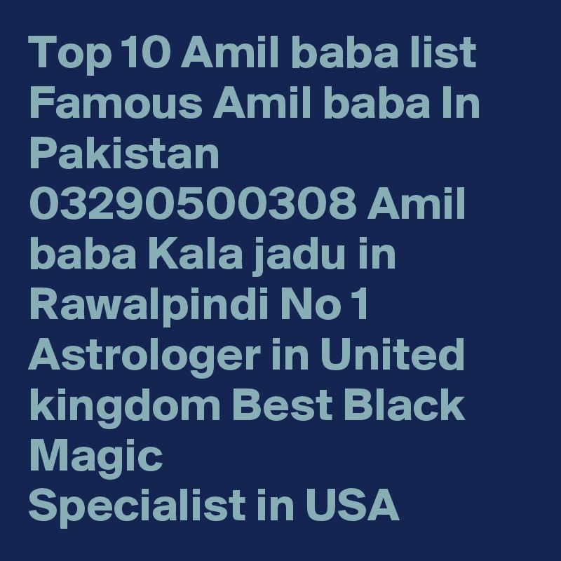 Top 10 Amil baba list Famous Amil baba In Pakistan 03290500308 Amil baba Kala jadu in Rawalpindi No 1 Astrologer in United kingdom Best Black Magic Specialist in USA