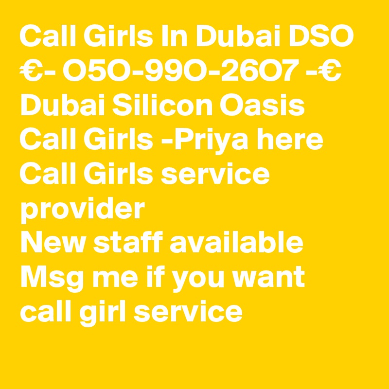 Call Girls In Dubai DSO €- O5O-99O-26O7 -€ Dubai Silicon Oasis Call Girls -Priya here
Call Girls service provider
New staff available
Msg me if you want call girl service