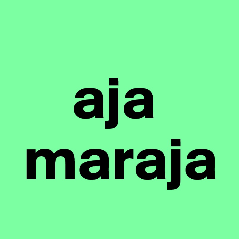     
     aja
 maraja