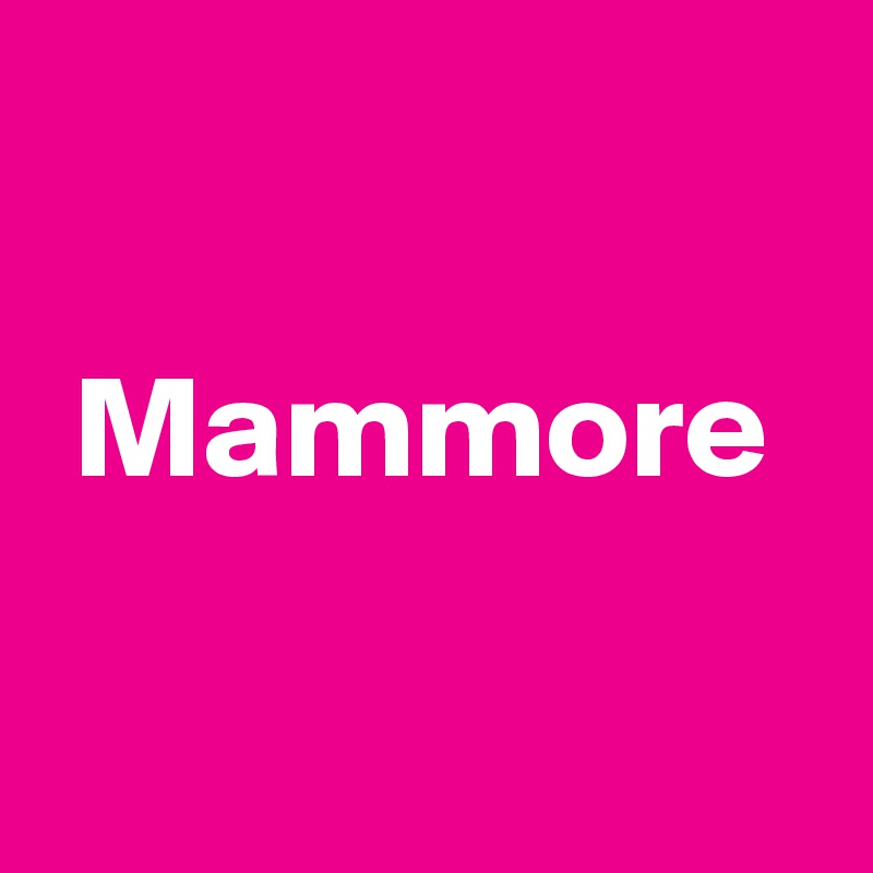    

 Mammore

