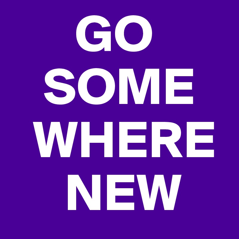       GO
   SOME
  WHERE
     NEW