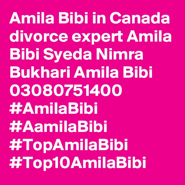 Amila Bibi in Canada divorce expert Amila Bibi Syeda Nimra Bukhari Amila Bibi 03080751400 #AmilaBibi #AamilaBibi #TopAmilaBibi #Top10AmilaBibi