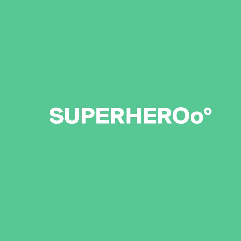 



        SUPERHEROo°



