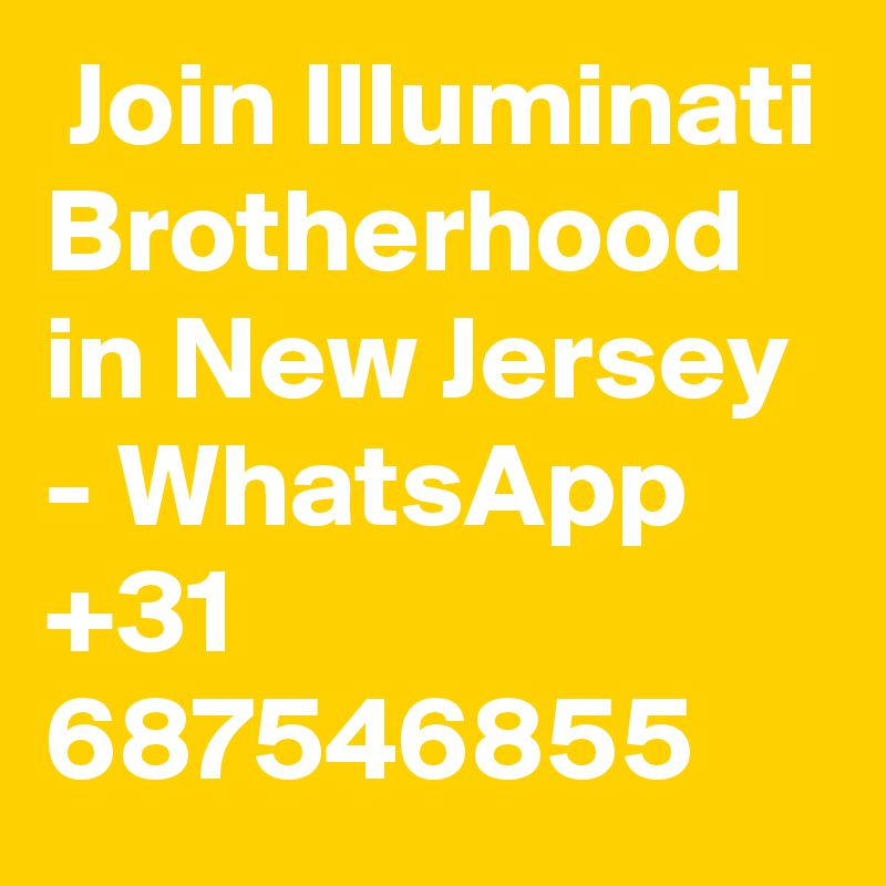  Join Illuminati Brotherhood in New Jersey - WhatsApp +31 687546855 