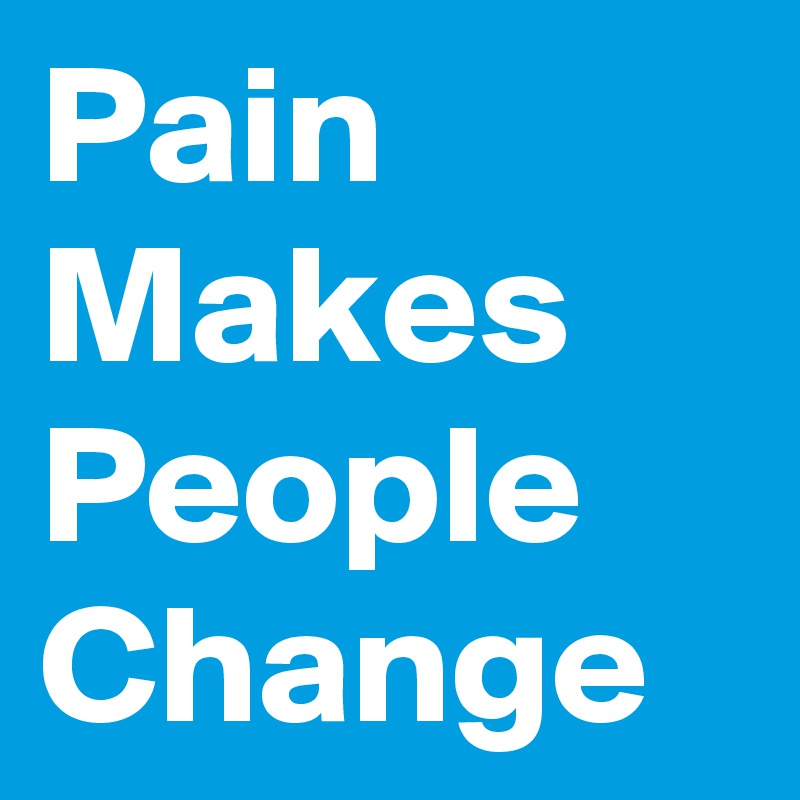 Pain Makes People Change