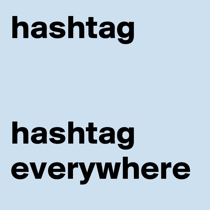 hashtag


hashtag everywhere