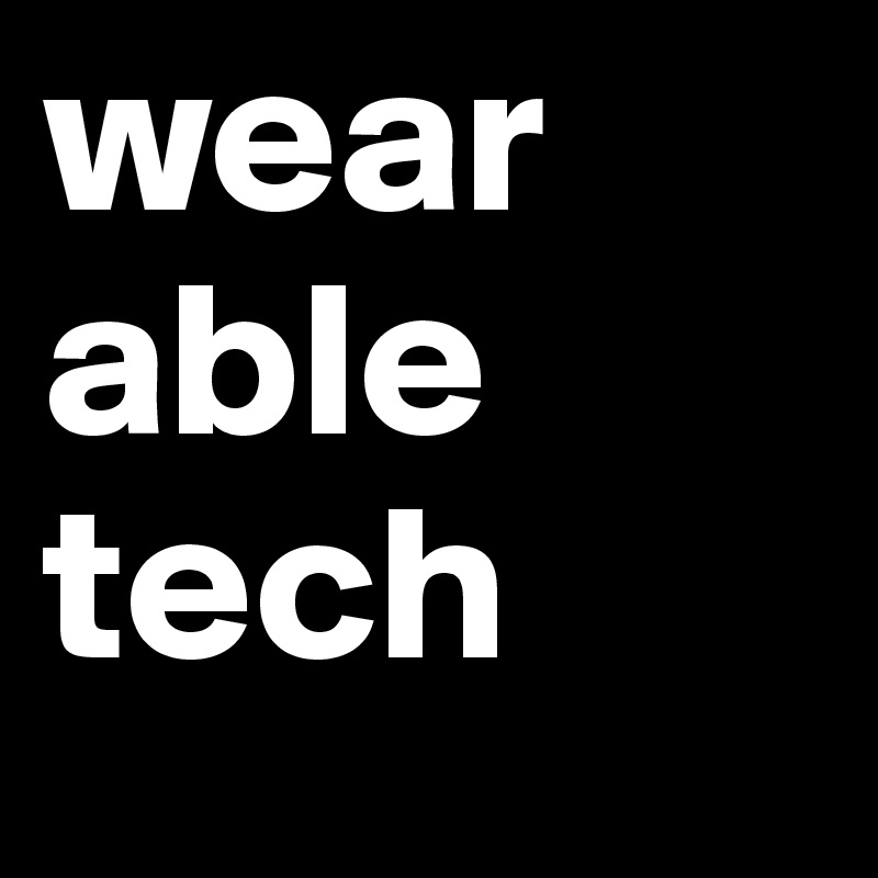 wear
able
tech