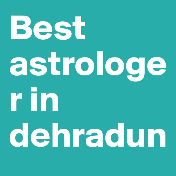 Best astrologer in dehradun