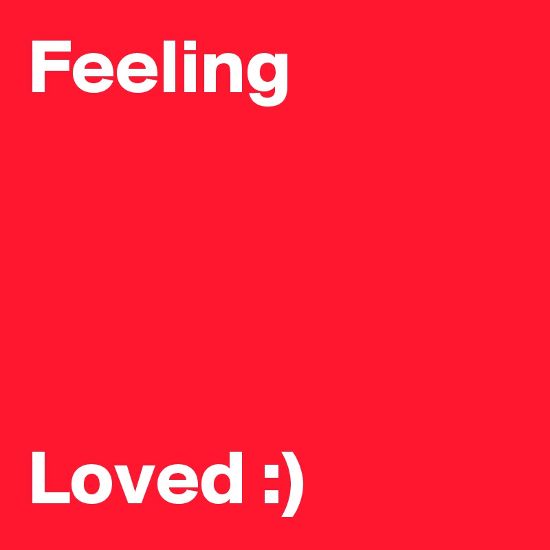 Feeling




Loved :)