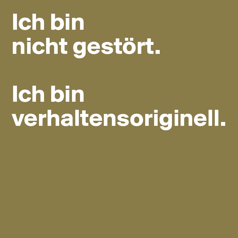 Ich Bin Nicht Gestort Ich Bin Verhaltensoriginell Post By Minomino On Boldomatic