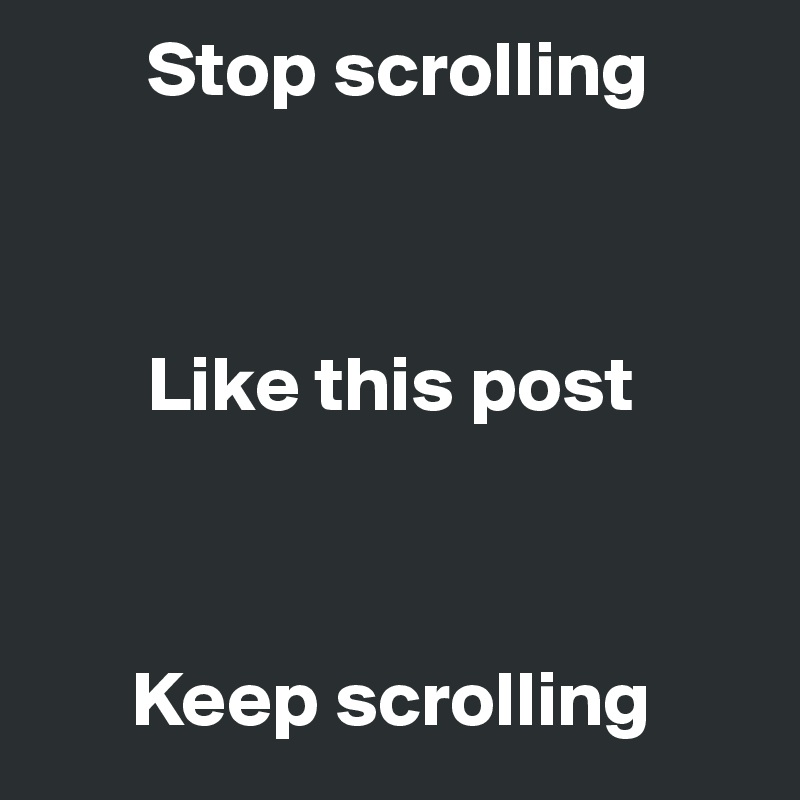        Stop scrolling



       Like this post



      Keep scrolling