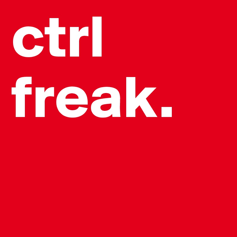 ctrl
freak.