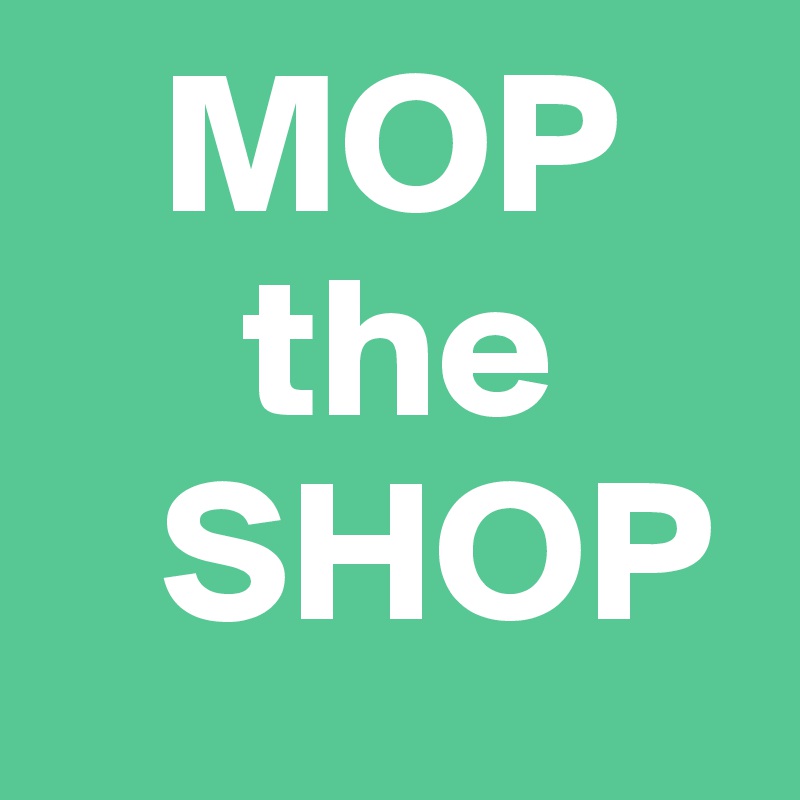    MOP
     the
   SHOP