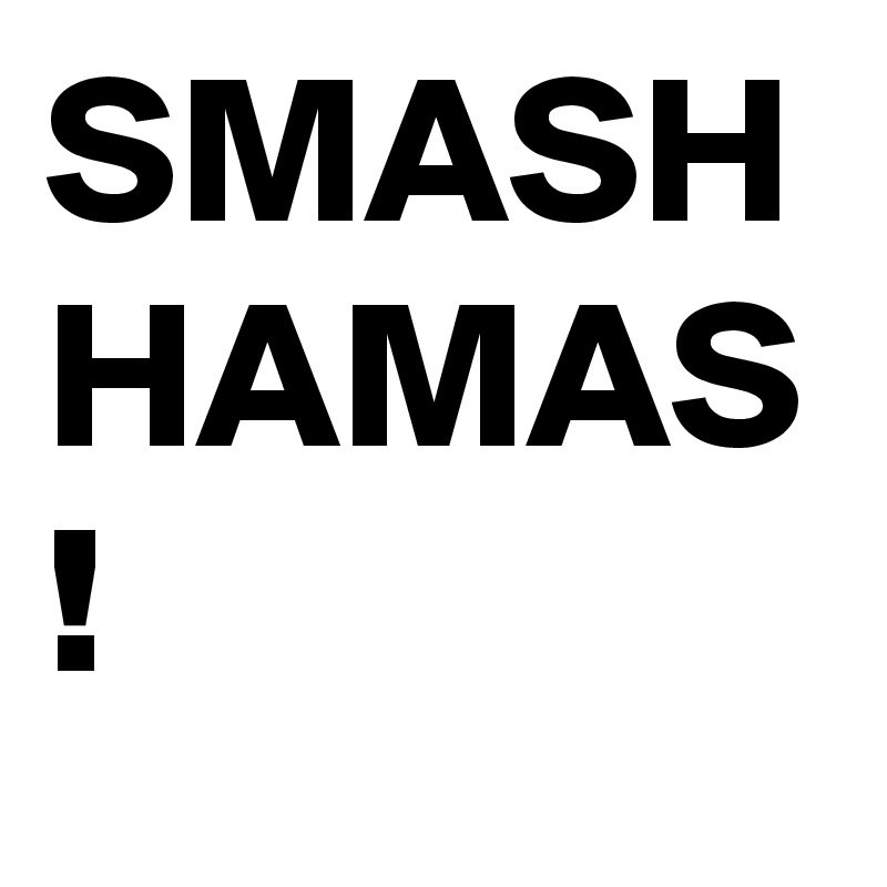 SMASH HAMAS !