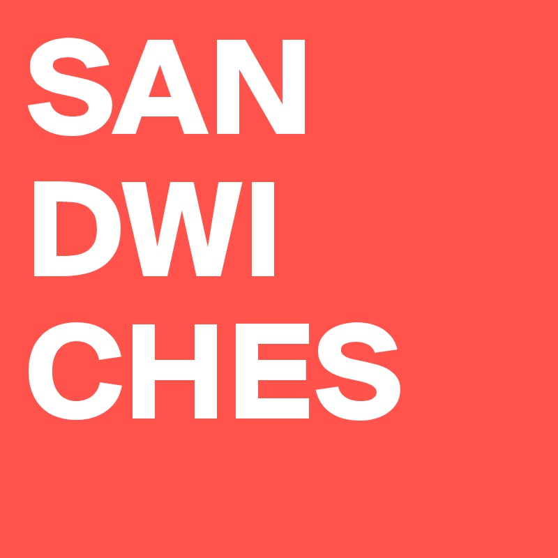 SAN
DWI
CHES