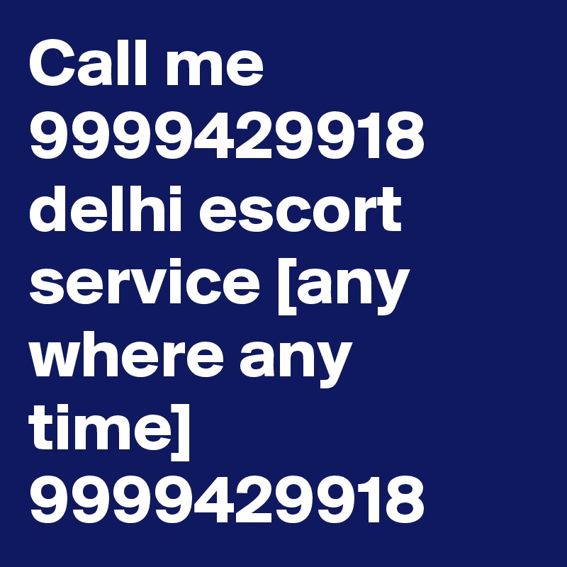 Call me 9999429918 delhi escort service [any where any time] 9999429918