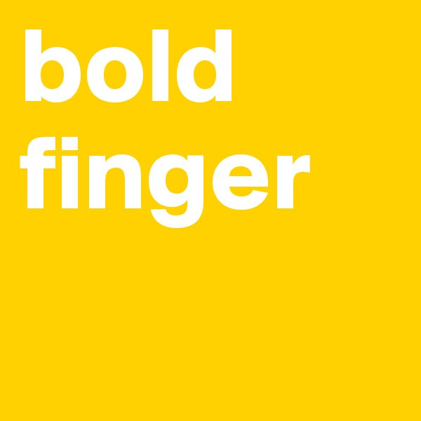 bold
finger