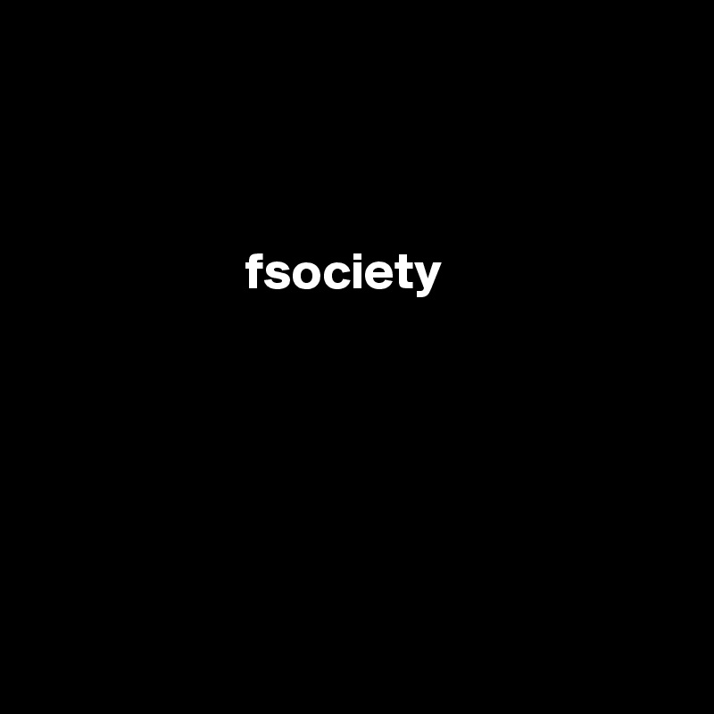    



                    fsociety






