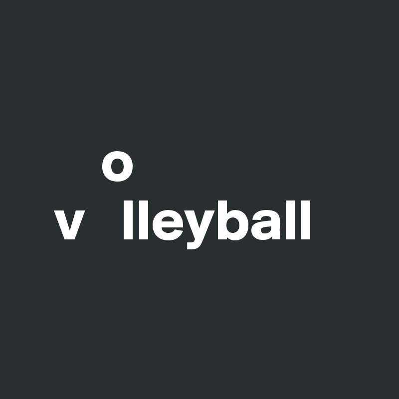 

       o
   v   lleyball

