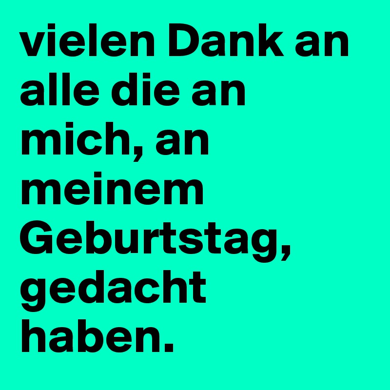 Gratuliert zu geburtstag haben an die vielen mir alle meinem dank Geburtstag Danksagung