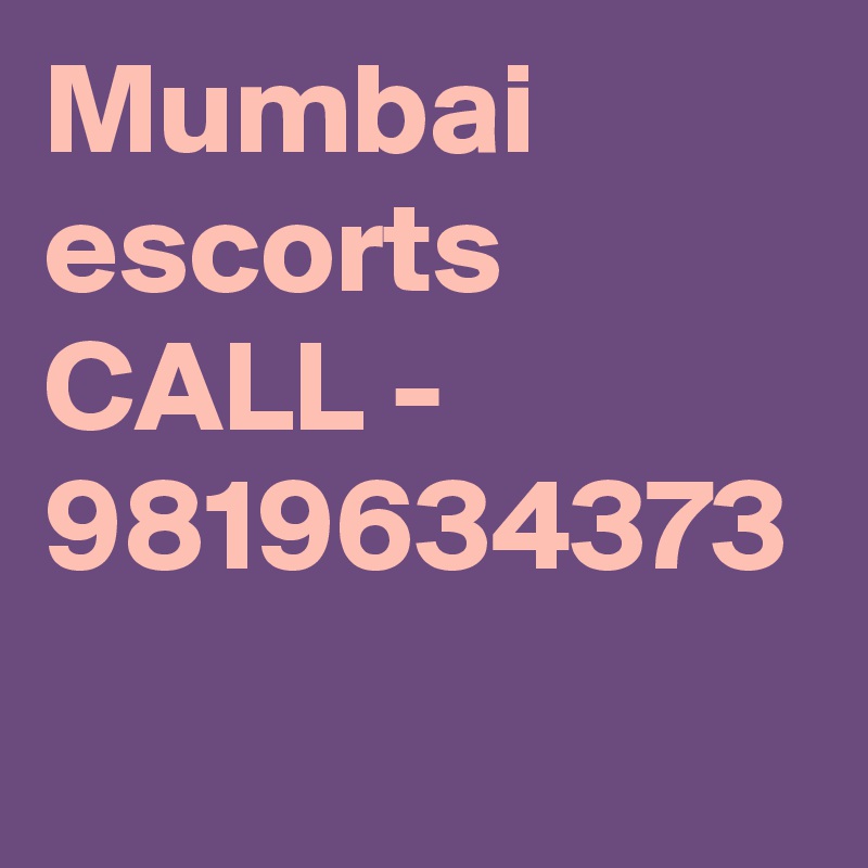 Mumbai escorts CALL -  9819634373 