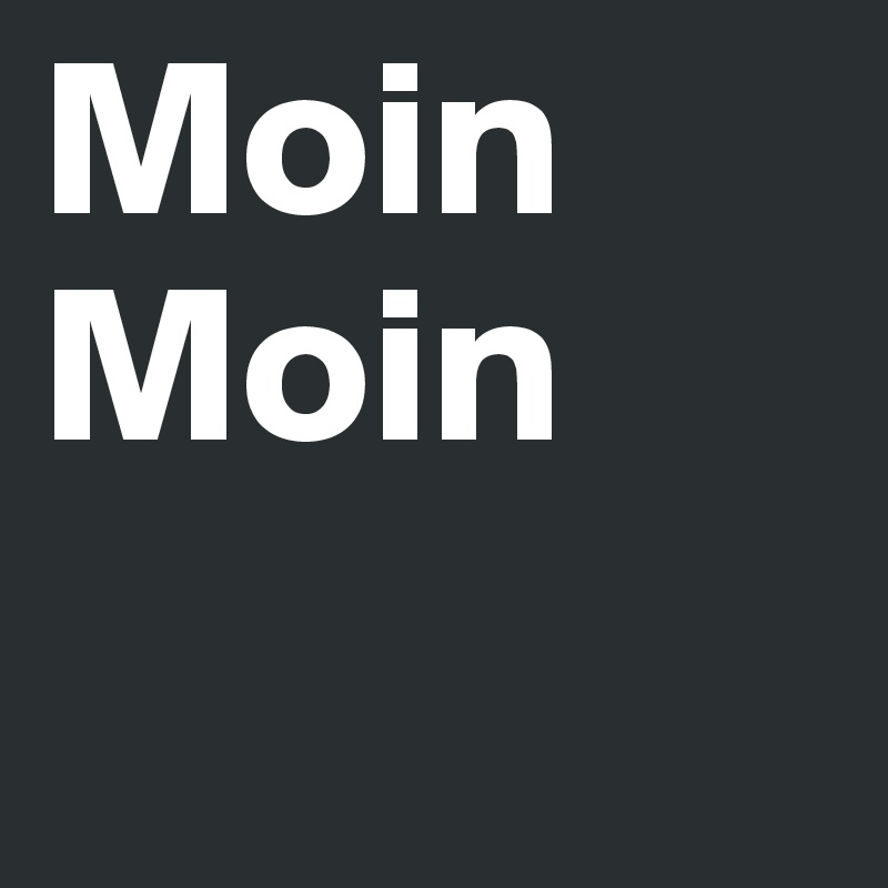 Moin Moin
