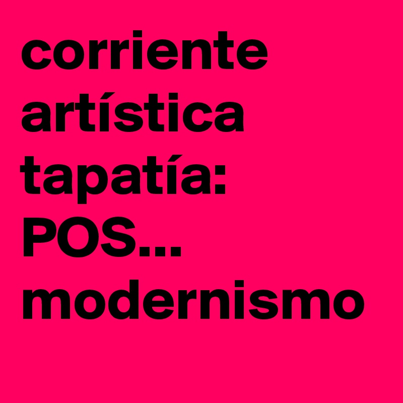 corriente artística tapatía: POS... modernismo 