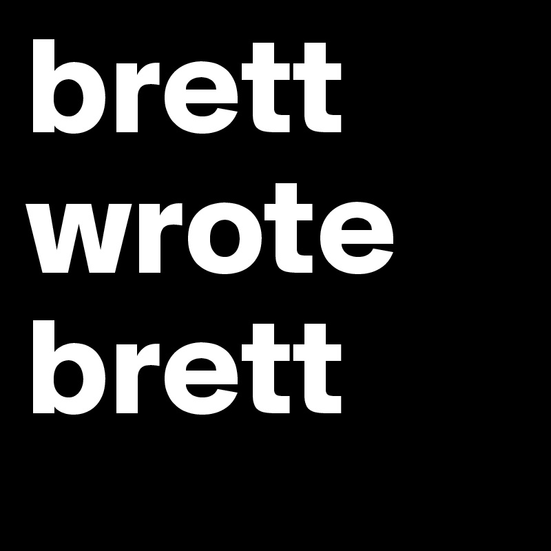 brett wrote brett