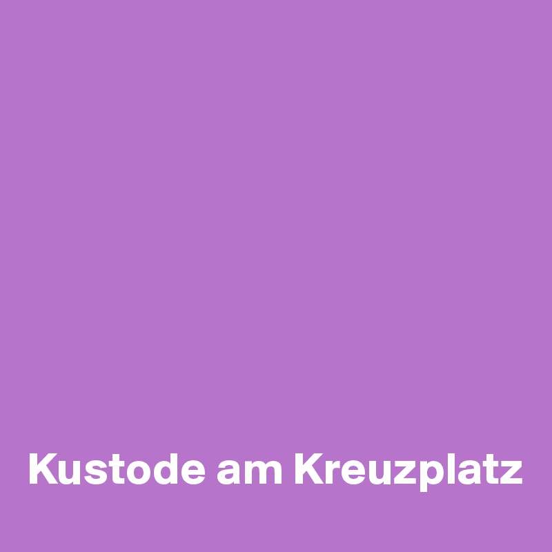 








Kustode am Kreuzplatz