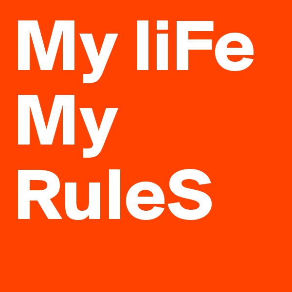 My liFe My RuleS