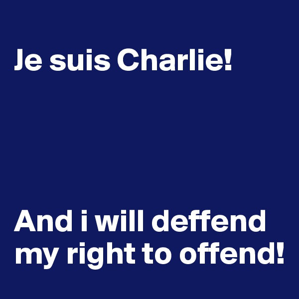 
Je suis Charlie!




And i will deffend my right to offend!