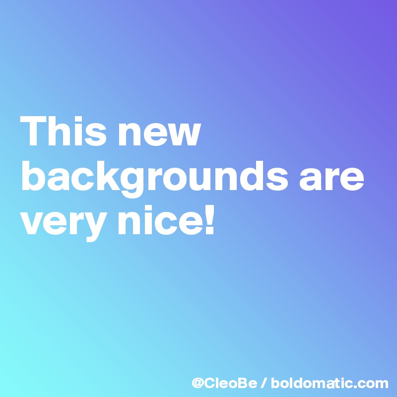 

This new backgrounds are very nice! 


