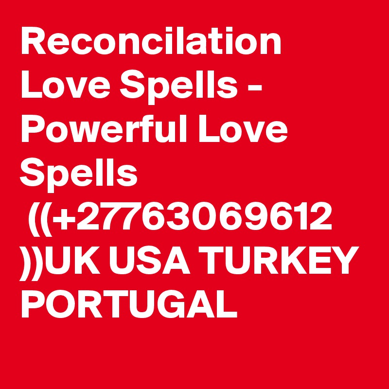 Reconcilation Love Spells - Powerful Love Spells 
 ((+27763069612 ))UK USA TURKEY PORTUGAL