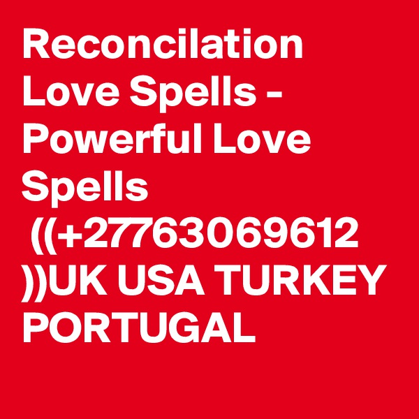 Reconcilation Love Spells - Powerful Love Spells 
 ((+27763069612 ))UK USA TURKEY PORTUGAL