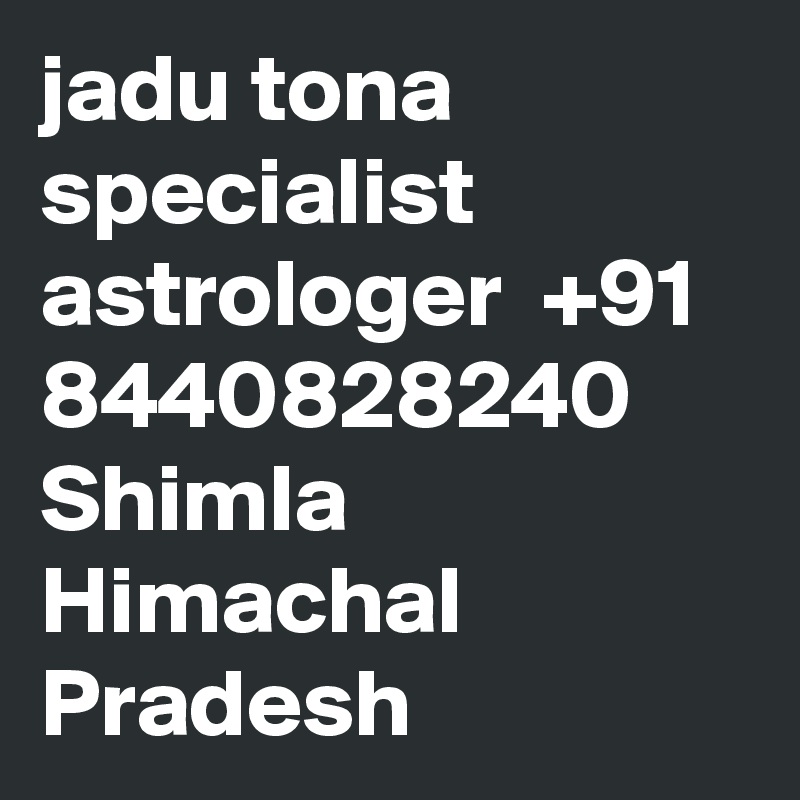 jadu tona specialist astrologer  +91 8440828240 Shimla Himachal Pradesh  