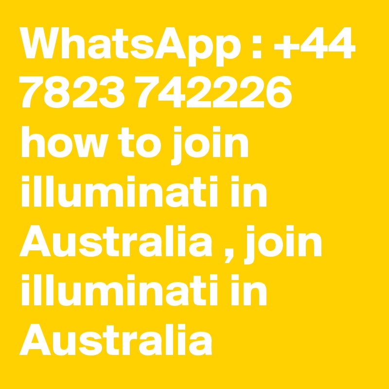 WhatsApp : +44 7823 742226 how to join illuminati in Australia , join illuminati in Australia 