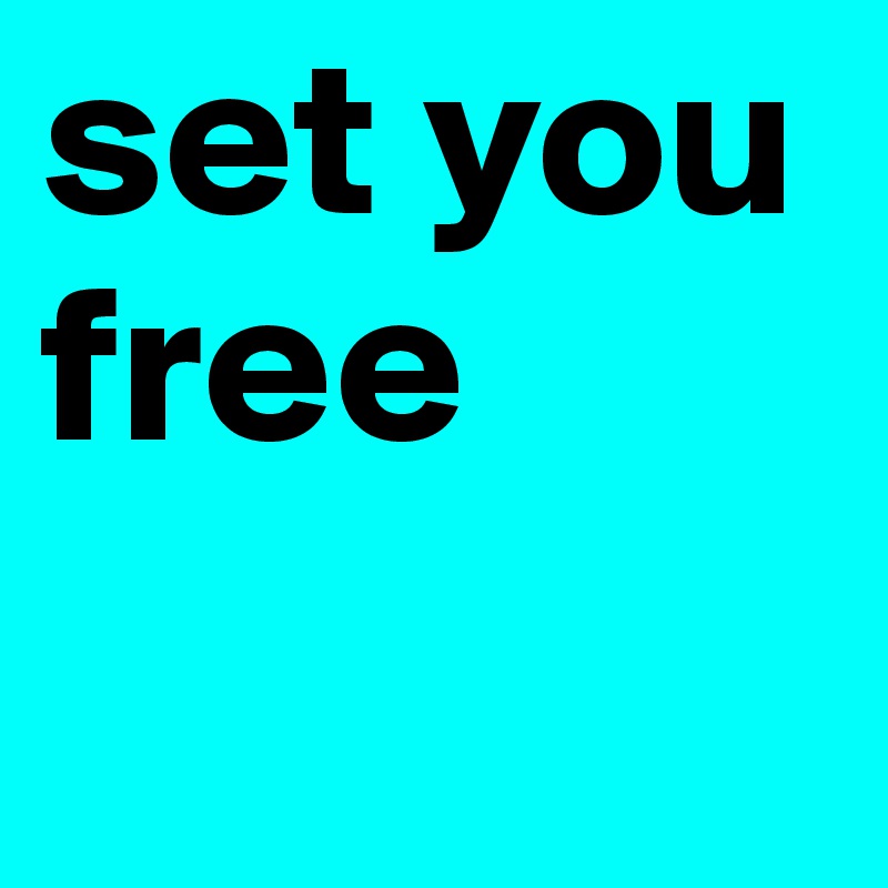 set you free