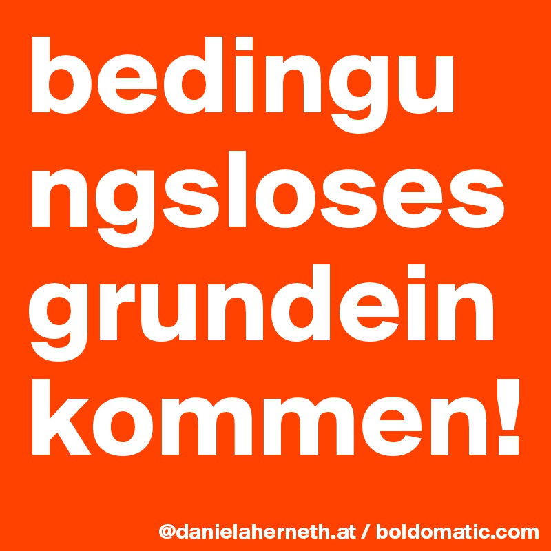 bedingungsloses grundeinkommen!